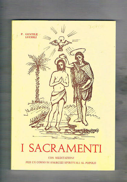 I Sacramenti con meditazioni per un corso di esercizi spirituali …