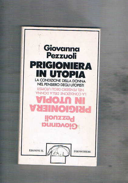 Prigioniera in utopia. La condizione della donna nel pensiero degli …