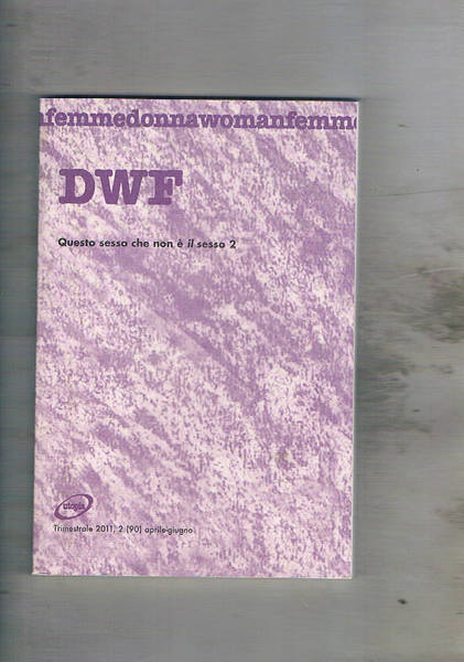 DWF rivista trimestrale n° apr-giu. 2011 intitolata questo sesso coe …