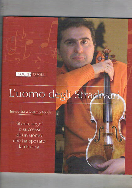 L'uomo degli Stardivari. Intervista a Matteo Fedeli. Storiaa, sogni e …