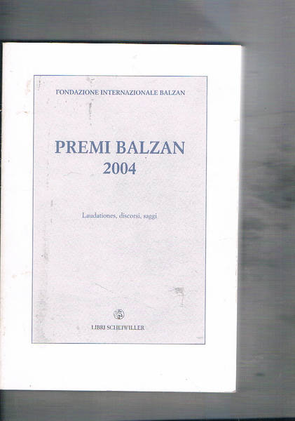 Premi Balzan 2004. Laudationes, discorsi, saggi.
