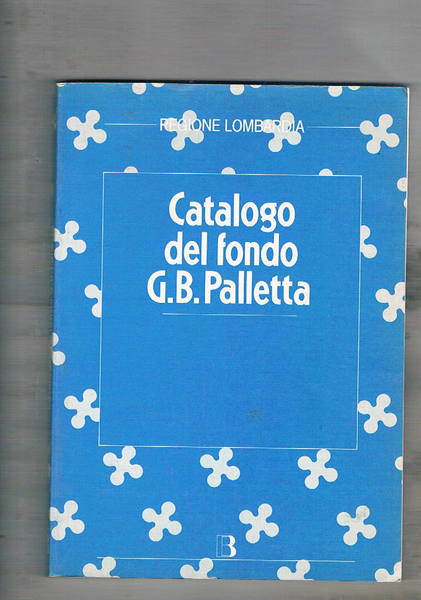 Catalogo del fondo Giovanni Battista Palletta. A cura di Gigliola …