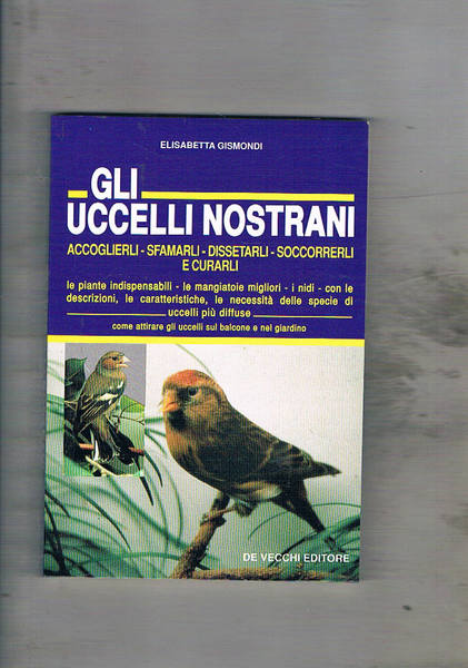 Gli uccelli nostrani. Accoglierli, sfamarli, dissetarli, soccorerli e curarli. Le …