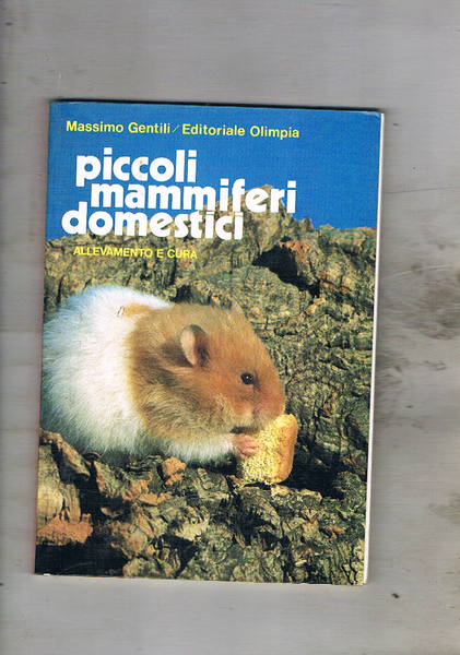 Piccoli mammiferi domestici. Allevamento e cura.