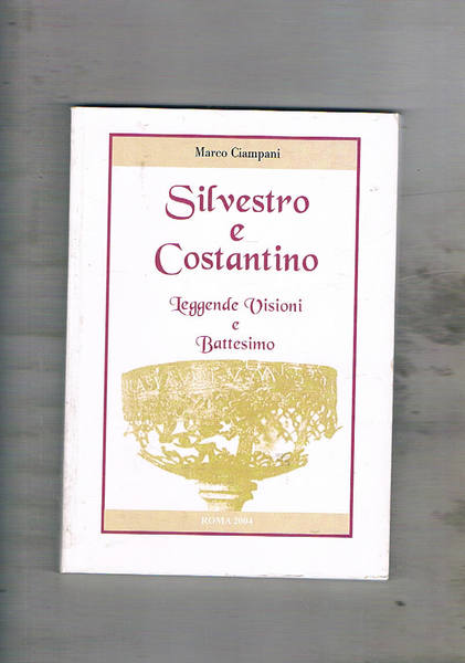 Silvestro e Costantino. Leggende visioni e battesimo.