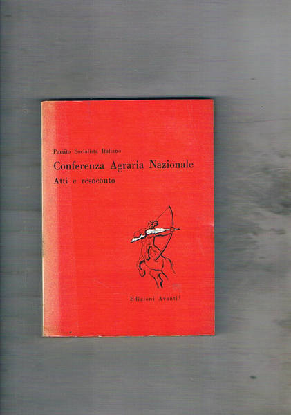 Conferenza Agraria Nazionale. Atti e resoconto. Roma nov. 1957.