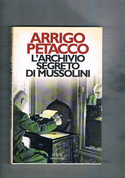 L'archivio segreto di Mussolini. Coll. Le Scie.