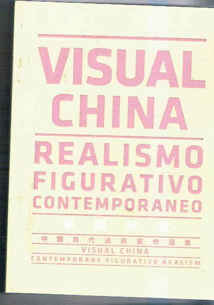 Visual China. Realismo figurativo contemporaneo./Visual China. Contemporary figurative realism. Catalogo …