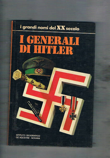 I generali di Hitler. Introduzione di I. Montanelli.