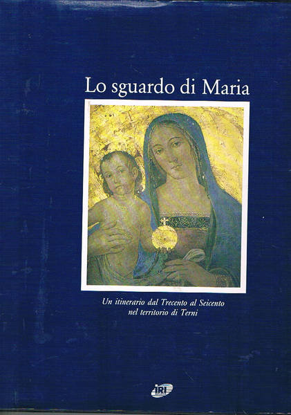 Lo sguardo di Maria. Un itinerario dal Trecento al Seicento …