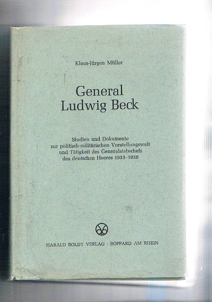 General Ludwig Beck. Studien un dokumente zur politisch-militarischen Worstellungswelt und …