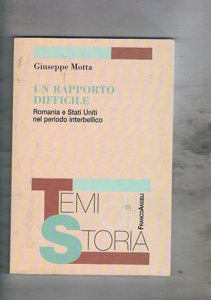 Un rapporto difficile. Romania e Stati Uniti nel pariodo interbellico.