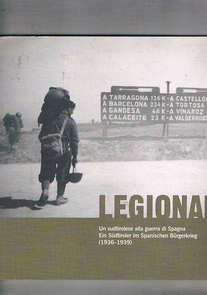 Legionari. Un sudtirolese alla guerra di Spagna. Ein Südtiroler im …