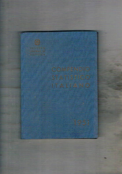 Compendio statistico italiano 1951. Climatologia, novimento delle popolazioni, istruzione, giustizia, …
