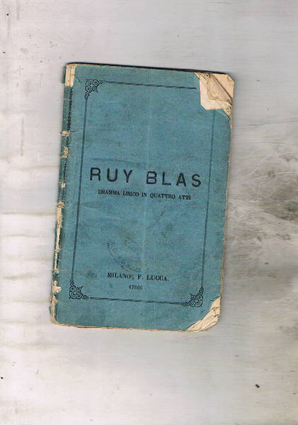 Ruy Blas dramma lirico in quattro atti, musica di Filippo …