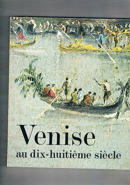 Venise au dix huitieme siècle. Peintures, dessins et gravures des …