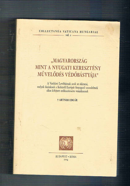 Magyarország mint a nyugati keresztény m?vel?dés véd?bástyája. A Vatikáni Levéltárnak …