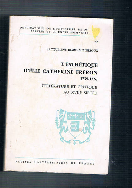 L'esthetique d'Elie Catherine Fréron 1739-1776. Litterature at critique au XVIII …
