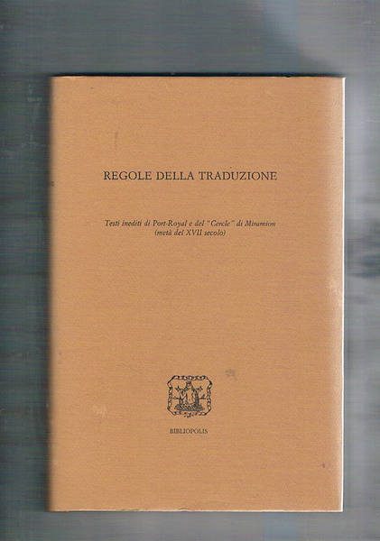Regole della traduzione. Testi inediti di Port-Royal e del "Cercle" …