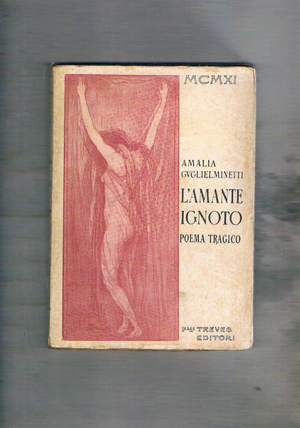 L'amante ignoto. Poema tragico. Prima edizione.