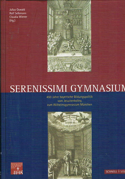 Serenissimi Gymnasium: 450 Jahre Bayerische Bildungspolitik Vom Jesuitenkolleg Zumwilhelmsgymnasium Munchen.