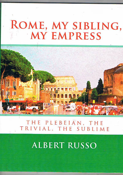 Rome, my sibling, my empress. The plebeian, the trivial, the …