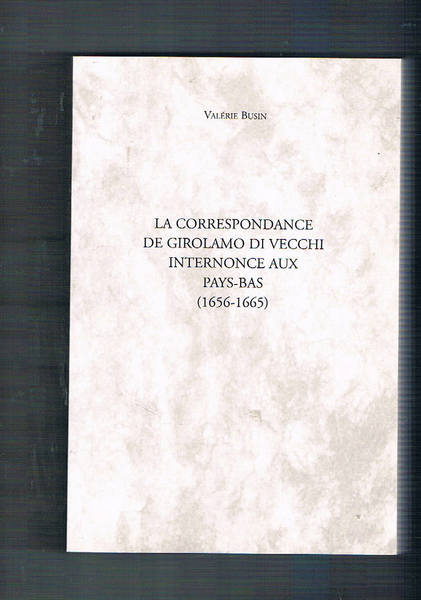 La correspondance de Girolamo Di Vecchi internonce aux Pays-Bas (1656-16659.