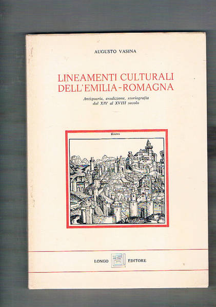 Lineamenti culturali dell'Emilia-Romagna. Antiquaria, erudizione, storiografia dal XIV al XVIII …
