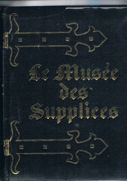 Le musée des supplices. Il supplizio dai tempi antichi ai …