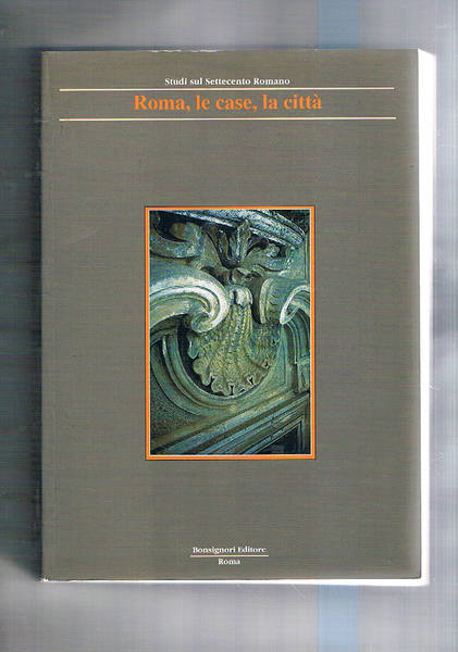 Roma, le case, la città. Quaderni sul '700 romano.