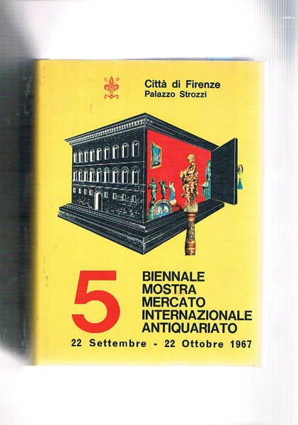 Quinta biennale mostra mercato internazionale dell'antiquariato; palazzo Strozzi sett-ott. 1967.