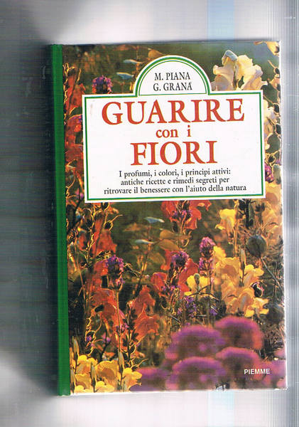 Guarire con i fiori. I profimi, i colori, i principi …