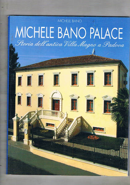 Michele Bano Palace. Storia dell'antica Villa Magno a Padova.