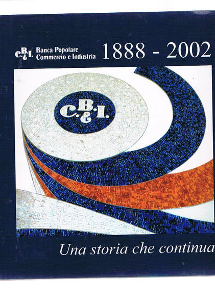 Una storia che continua…1888-2002. Banca Popolare Commerco e Industria