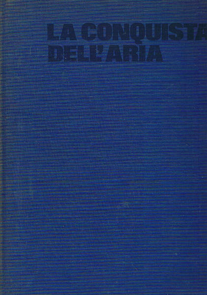 La conquista dell'aria. Edizione speciale realizzata per l'Alitalia.