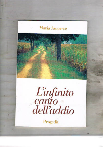 L'infinito canto dell'addio. Poesie 1971-1998.