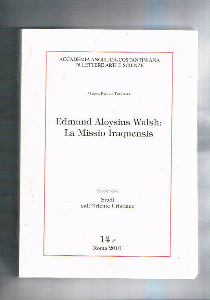 Edmond Aloysius Walsh: La Missio Iraquensis. Testo italiano.