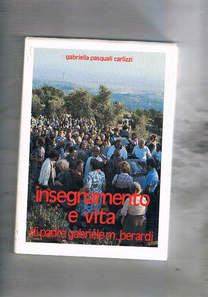 Insegnamento e vita di padre Gabriele M. Berardi.