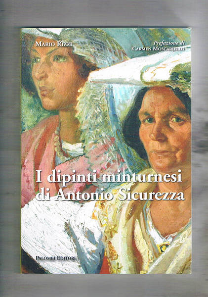I dipinti minturnesi di Antonio Sicurezza. Prefazione di Carmen Moscariello.