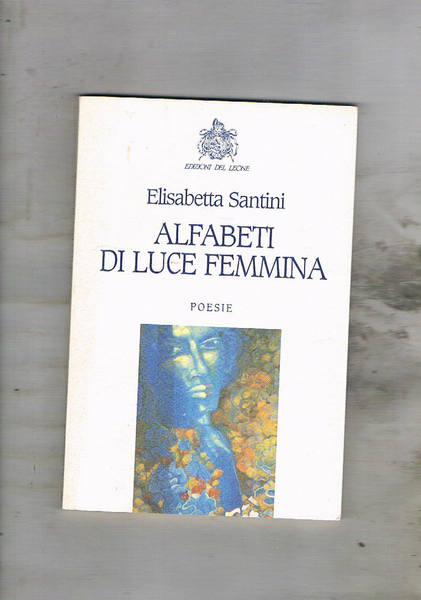 Alfabeti di luce femmina. Poesie.