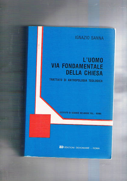 L'uomo via fondamentale della chiesa. Trattato di Antropologia Teologica.