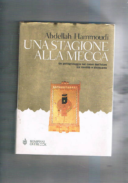 Una stagione alla Mecca. Un pellegrinaggio nel cuore dell'Islam tra …