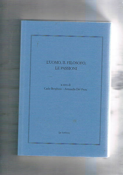 L'uomo, il filosofo, le passioni. Atti del convegno internazionale di …