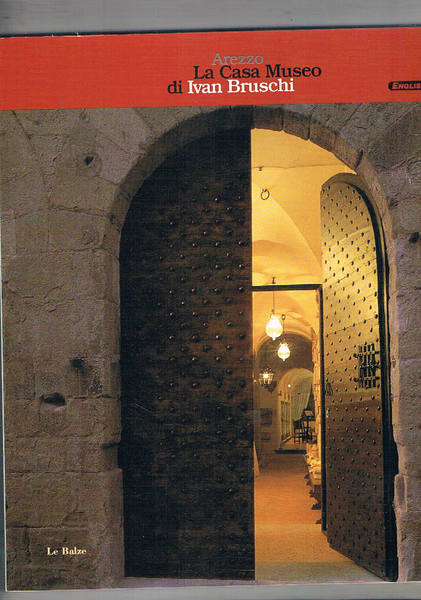 Arezzo la casa museo di Ivan Bruschi. Edizione in lingua …
