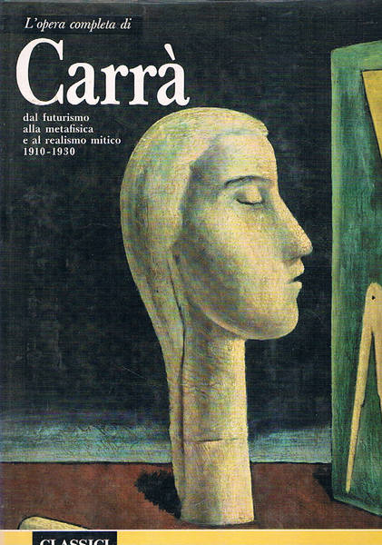 L'opera completa di Carlo Carrà dal futurismo alla metafisica e …
