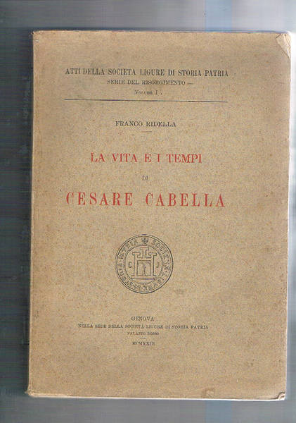 La vita e i tempi di Cesare Cabella. Atti Soc. …