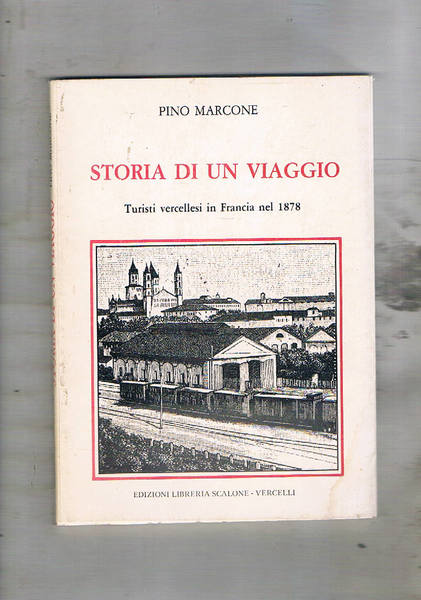 Storia di un viaggio. Turisti vercellesi in Francia nel 1878.