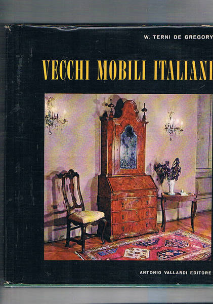 Vecchi mobili italiani. Tipi in uso dal secolo XV al …