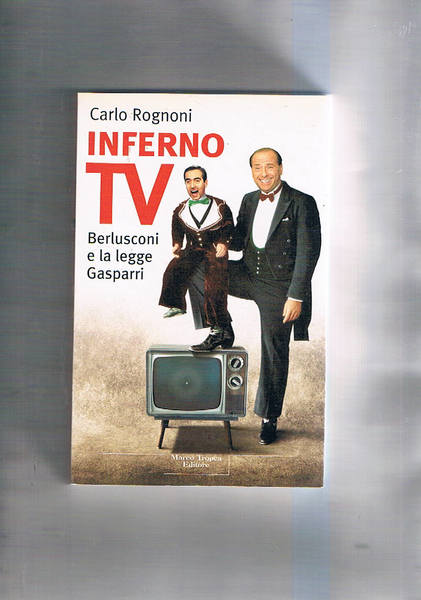 Inferno TV. Berlusconi e la legge Gasparri. (Un monumento al …