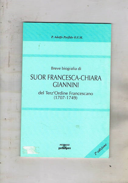 Breve bografia di Suor Francesca-Chiara Giannini del terz'ordine Francescano (1707-1749). …